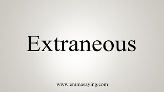 How To Say Extraneous [upl. by Sabine]