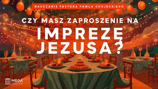 Czy masz zaproszenie na imprezę Jezusa  Pastor Paweł Chojecki Nauczanie 20241117 [upl. by Haze]