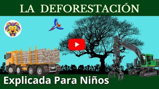 DEFORESTACIÓN  Tala de los árboles  Videos Educativos Para Niños [upl. by Ellevehc]