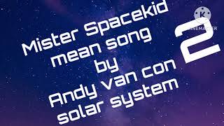 Mister Spacekid mean song by Andy van con solar system boll solar system [upl. by Lorrad230]