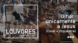 LOUVOR  Olhar unicamente a Jesus  Vídeo Coral e Orquestra  Igreja Cristã Maranata [upl. by Esojnauj]