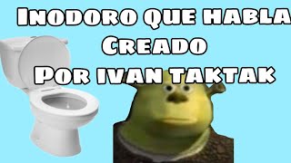 Inodoro que habla de ivan taktak [upl. by Whitman395]