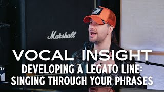 Vocal Insight Developing A Legato Line  Singing Through Your Phrases [upl. by Nealy]