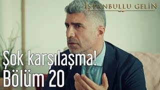 İstanbullu Gelin 20 Bölüm  Şok Karşılaşma [upl. by Akirehc]