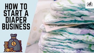 How to Start a Diaper Business [upl. by Avihs806]