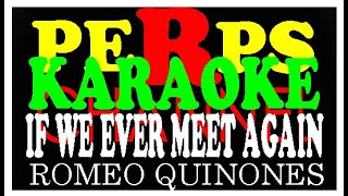 IF WE EVER MEET AGAIN KARAOKE BY ROMEO QUINONES [upl. by Aima]