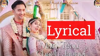 Main Tenu Chadh Jaungi Official Video Zahrah S K Tanishk B  Shaheer Sheikh  Navjit B Bhushan K [upl. by Elockcin]