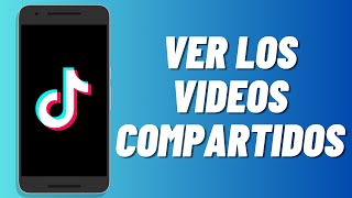 Cómo ver los videos compartidos en Tiktok [upl. by Rich]