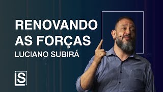 RENOVANDO AS FORÇAS  Luciano Subirá [upl. by Okier]