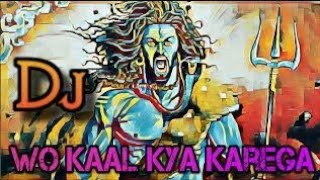 Wo Kaal kya karega Mahakal ke aage  Full DJ song [upl. by Hniv]