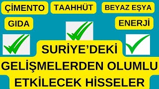 SURİYEDEKİ GELİŞMELERDEN OLUMLU ETKİLENECEK HİSSELER VE SEKTÖRLER [upl. by Retsehc]