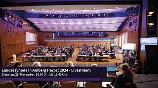 Landessynode in Amberg Herbst 2024  Livestream  Dienstag 26 November 1600 Uhr bis 1900 Uhr [upl. by Lyrrad903]