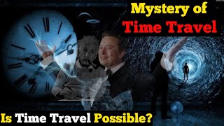 Is Time Travel Possible  Unlocking the Secrets of Time Travel Only Scientists Know This [upl. by Cohby203]