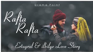 Ertugrul and ilbilge Hatun Love Story 😍😍  Rafta Rafta  Atif Aslam  Drama Point [upl. by Tarkany]