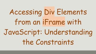 Accessing Div Elements from an iFrame with JavaScript Understanding the Constraints [upl. by Janeta813]