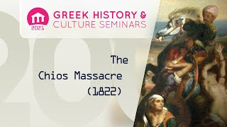 The Chios Massacre 1822 and Chiot Emigration  Seminars 2021 [upl. by Netsrejk]