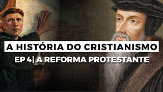 A Reforma Protestante  A HISTÓRIA DO CRISTIANISMO  Episódio 4 [upl. by Nadean692]