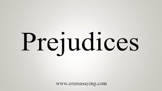 How To Say Prejudices [upl. by Hahsia]