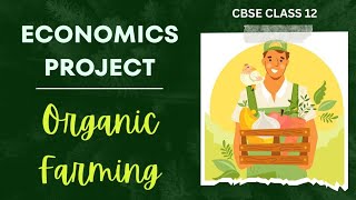 ORGANIC FARMING  ECONOMICS PROJECT  CLASS 12 [upl. by Eruza]