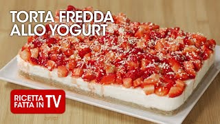 TORTA FREDDA ALLO YOGURT di Benedetta Rossi  Ricetta TV Fatto in Casa per Voi [upl. by Idalia]