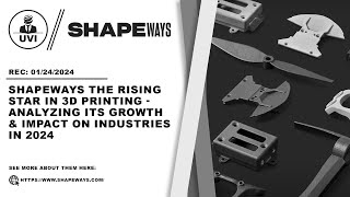 Shapeways The Rising Star in 3D Printing Analyzing Its Growth amp Impact on Industries in 2024  UVI [upl. by Analaj]