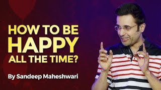 How to be Happy all the time By Sandeep Maheshwari I Hindi [upl. by Coh]