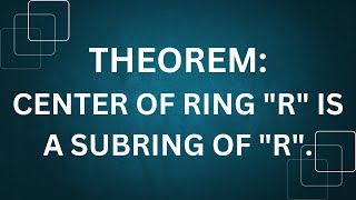 Ring theorylecture26Center of ring R is a Subring of RTheoremUrduhindi [upl. by Yreffeg]