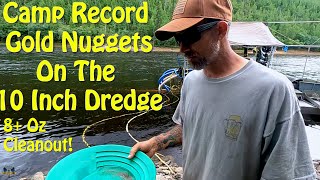 Camp Record Gold Nuggets on the Huge 10 Inch Dredge  Multi Oz Cleanout [upl. by Niliram557]