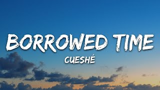 Cueshé  Borrowed Time Lyrics [upl. by Homerus]