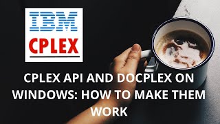 CPLEX API amp Docplex Windows Setup Guide How to make them work [upl. by Dnamron872]