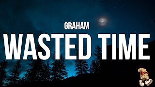 Graham  Wasted Time Lyrics [upl. by Ssirk]