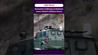 Kishtwar Encounter Underway at Keshwan Jawan Killed in Militant Attack [upl. by Reggie]