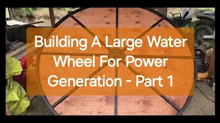 Water Wheel Build  Part 1  Hydro turbine waterwheel [upl. by Reidar]