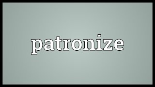 Patronize Meaning [upl. by Asher]