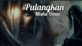 Pulangkan  Misha Omar lirik [upl. by Ailefo]