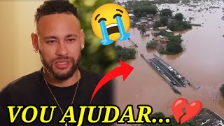 OLHA O QUE NEYMAR FALOU DA TRAGÉDIA NO RIO GRANDE DO SUL😯 VAI AJUDAR🙏 [upl. by Lunn]