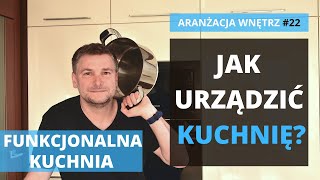 Jak urządzić kuchnię funkcjonalną Aranżacja kuchni to funkcjonalna kuchnia 12 cech dobrej kuchni [upl. by Arev506]