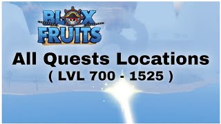 All Quests Locations  LVL 700  1525  In Blox Fruits [upl. by Nydroj]