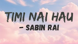 Timi Nai Hau  Hera Malai Samau Yo Haat🎧️🎧️❤️ Sabin Rai  Official lyric video [upl. by Liatnahs]