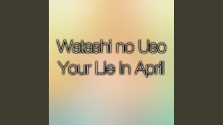 Watashi No Uso Your Lie in April Original Soundtrack [upl. by Genisia]