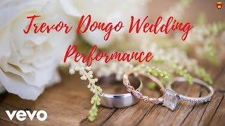 Trevor Dongo  Wedding Performance [upl. by Ynnol]