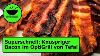 Knuspriger Bacon 🥓 im OptiGrill von Tefal mit KochMalSchnell [upl. by Shum]