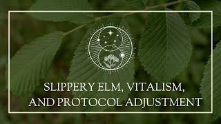 Slippery Elm Vitalism and Protocol Adjustment [upl. by Ingold655]