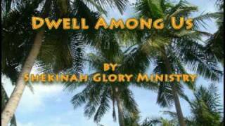 Dwell Among Us Shekinah Glory Ministry [upl. by Yelik665]