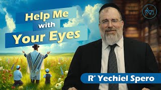 Help Me with Your Eyes  Rabbi Yechiel Spero [upl. by Ramed364]