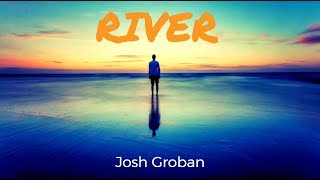 River  Josh Groban  Lyrics [upl. by Fayette]