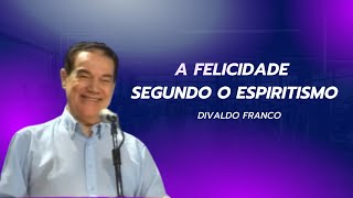 A felicidade segundo o Espiritismo – Divaldo Franco [upl. by Nezah]