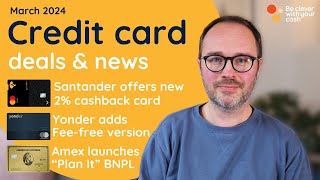 2 cashback Amex BNPL and more March 2024 UK credit card update [upl. by Trellas155]