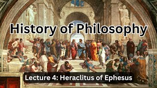 Heraclitus of Ephesus Everything is Becoming – Lecture 4 History of Philosophy [upl. by Eittik707]