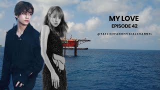 My love  Taelice episode 42 tealisa taehyung lisa [upl. by Snahc]